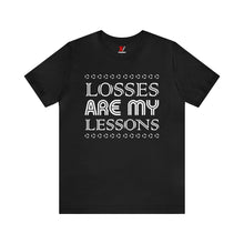 Load image into Gallery viewer, Losses Are My Lessons T-Shirt | Unisex
