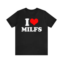 Load image into Gallery viewer, I Love MILFs T-Shirt | Unisex
