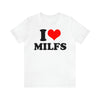I Love MILFs T-Shirt | Unisex