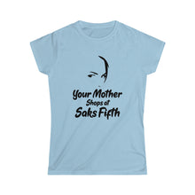 Load image into Gallery viewer, Your Mother Saks Fifth T-Shirt | Women
