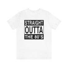 Load image into Gallery viewer, Straight Outta The 80&#39;s Graphic T-Shirt
