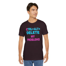 Load image into Gallery viewer, Ctrl + Alt + Delete My Problems - Gamer Tee (Unisex)
