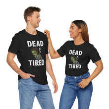 Load image into Gallery viewer, Dead Tired - Humor Graphic Tee (Unisex)