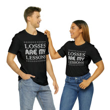 Load image into Gallery viewer, Losses Are My Lessons T-Shirt | Unisex