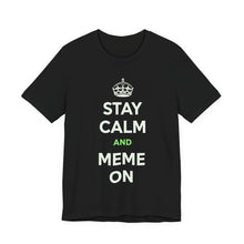 Load image into Gallery viewer, Stay Calm and Meme On Tee
