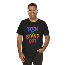 Load image into Gallery viewer, Born To Stand Out - Graphic Tee (Unisex)
