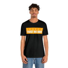Load image into Gallery viewer, Source: Trust Me Bro T-Shirt (Unisex)