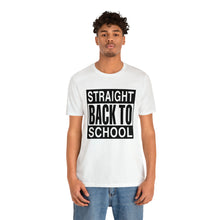 Load image into Gallery viewer, Straight Back To School T-Shirt (Unisex)