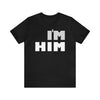 I'm Him T-Shirt | Unisex