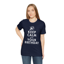 Load image into Gallery viewer, Keep Calm, It&#39;s Your Birthday T-Shirt | Unisex
