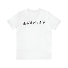 Load image into Gallery viewer, Enemies (Friends Parody) T-Shirt | Unisex