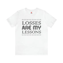 Load image into Gallery viewer, Losses Are My Lessons T-Shirt | Unisex