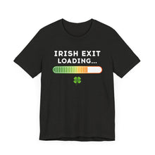 Load image into Gallery viewer, Funny Irish Exit Loading T-Shirt (Unisex)
