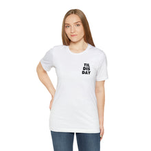 Load image into Gallery viewer, Til Dis Day T-Shirt | Unisex