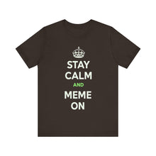 Load image into Gallery viewer, Stay Calm and Meme On Tee
