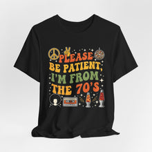 Load image into Gallery viewer, Please Be Patient, I’m From the 70s – Retro Humor Tee
