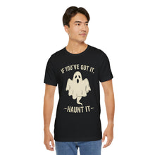 Load image into Gallery viewer, If You Got It, Haunt It - Halloween Humor Graphic Tee (Unisex)
