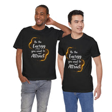 Load image into Gallery viewer, Be The Energy You Want To Attract Tee (Unisex)
