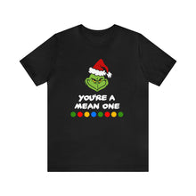 Load image into Gallery viewer, You&#39;re A Mean One Grinch T-Shirt | Unisex