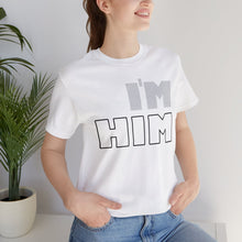 Load image into Gallery viewer, I&#39;m Him T-Shirt | Unisex