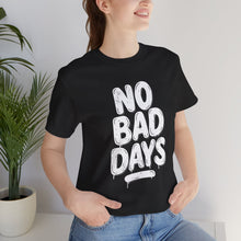 Load image into Gallery viewer, No More Bad Days – Positive Mindset Motivational Graphic Tee (Unisex)
