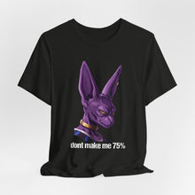 Load image into Gallery viewer, Don’t Make Me 75 Percent Beerus Unisex Graphic Tee