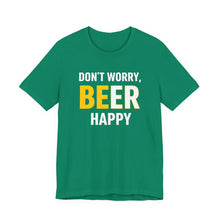 Load image into Gallery viewer, Don't Worry, BE-ER Happy – Tee (Unisex) Kelly