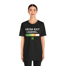 Load image into Gallery viewer, Funny Irish Exit Loading T-Shirt (Unisex)
