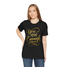 Load image into Gallery viewer, You Are Enough – Positive Affirmation Graphic Tee (Unisex)