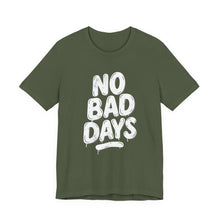 Load image into Gallery viewer, No More Bad Days – Positive Mindset Motivational Graphic Tee (Unisex) Military Green
