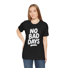 Load image into Gallery viewer, No More Bad Days – Positive Mindset Motivational Graphic Tee (Unisex)
