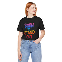 Load image into Gallery viewer, Born To Stand Out - Graphic Tee (Unisex)
