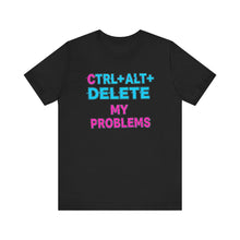 Load image into Gallery viewer, Ctrl + Alt + Delete My Problems - Gamer Tee (Unisex)
