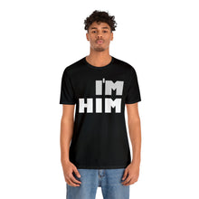 Load image into Gallery viewer, I&#39;m Him T-Shirt | Unisex
