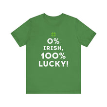 Load image into Gallery viewer, 0% Irish, 100% Lucky! T-Shirt (Unisex)
