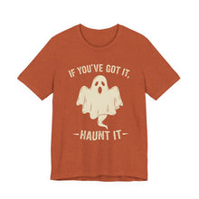 Load image into Gallery viewer, If You Got It, Haunt It - Halloween Humor Graphic Tee (Unisex) Heather Autumn
