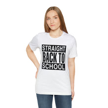 Load image into Gallery viewer, Straight Back To School T-Shirt (Unisex)