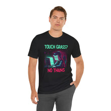 Load image into Gallery viewer, Touch Grass? No Thanks – Funny Gamer Graphic Tee (Unisex)
