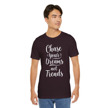 Load image into Gallery viewer, Chase Your Dreams, Not Trends - Tee (Unisex)