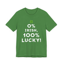 Load image into Gallery viewer, 0% Irish, 100% Lucky! T-Shirt (Unisex)
