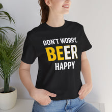 Load image into Gallery viewer, Don't Worry, BE-ER Happy – Tee (Unisex)