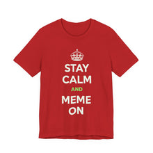 Load image into Gallery viewer, Stay Calm and Meme On Tee

