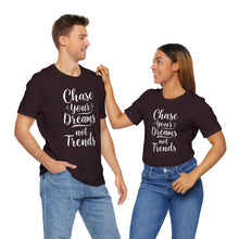 Load image into Gallery viewer, Chase Your Dreams, Not Trends - Tee (Unisex)