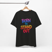 Load image into Gallery viewer, Born To Stand Out - Graphic Tee (Unisex)
