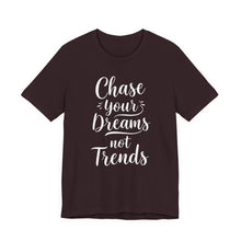 Load image into Gallery viewer, Chase Your Dreams, Not Trends - Tee (Unisex) Oxblood Black