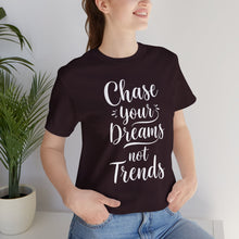 Load image into Gallery viewer, Chase Your Dreams, Not Trends - Tee (Unisex)