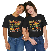 Load image into Gallery viewer, Please Be Patient, I’m From the 70s – Retro Humor Tee
