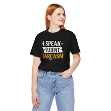 Load image into Gallery viewer, I Speak Fluent Sarcasm - Humor Graphic Tee (Unisex)
