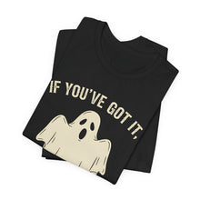 Load image into Gallery viewer, If You Got It, Haunt It - Halloween Humor Graphic Tee (Unisex)

