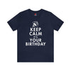Keep Calm, It's Your Birthday T-Shirt | Unisex